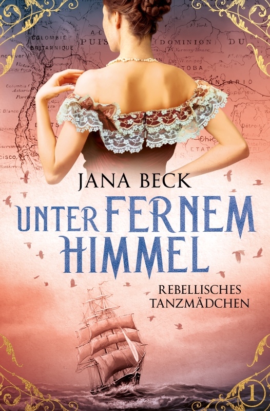Cover von "Unter fernem Himmel" mit dem Untertitel "Rebellisches Tanzmädchen". Darüber eine Frau von hinten in einem schulterfreien Kleid. Unten ein Segelschiff auf stürmischer See. Rechts unten im Eck die Nummer 1, für Band 1.