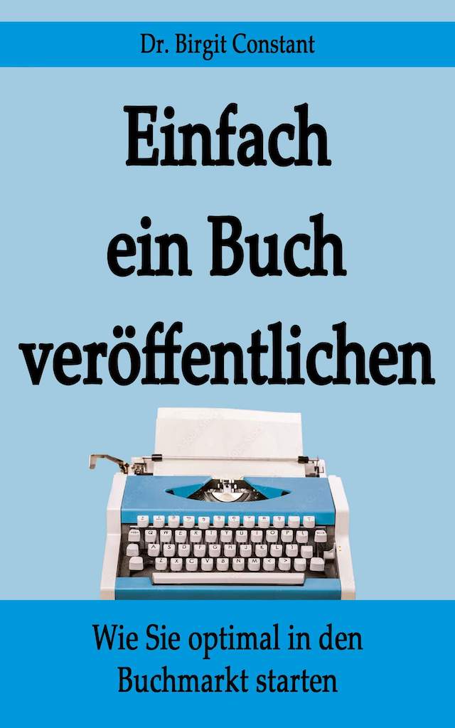 Buchcover vom Autorenratgeber „Einfach ein Buch veröffentlichen“ von Birgit Constant